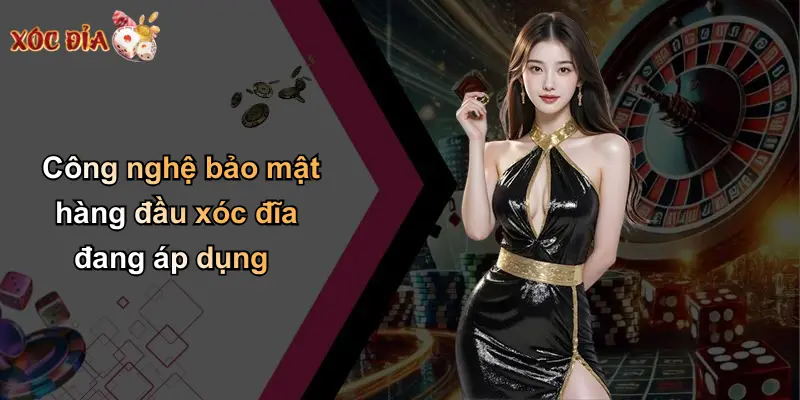 Công nghệ bảo mật hàng đầu xóc đĩa đang áp dụng
