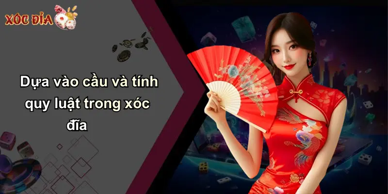 Dựa vào cầu và tính quy luật trong xóc đĩa