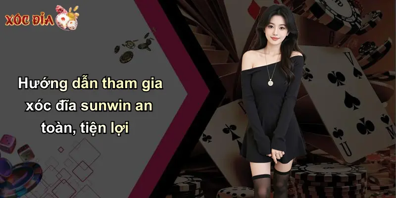 Hướng dẫn tham gia xóc đĩa sunwin an toàn, tiện lợi