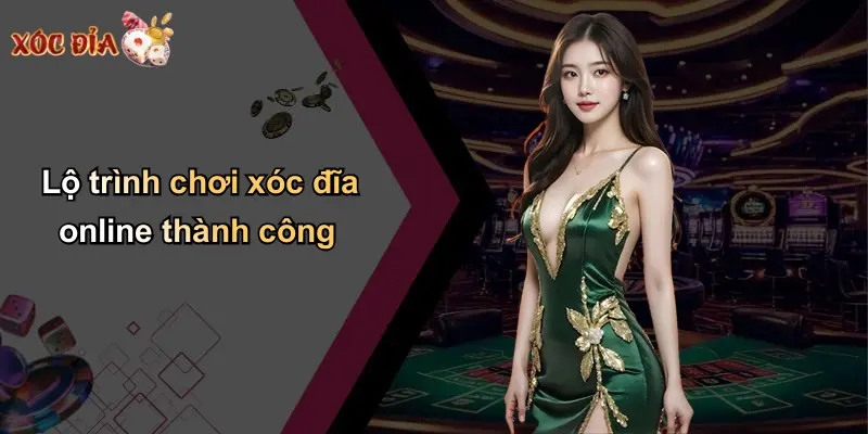 Lộ trình chơi xóc đĩa online thành công