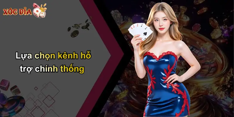 Lựa chọn kênh hỗ trợ chính thống