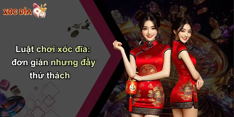 Luật chơi xóc đĩa: đơn giản nhưng đầy thử thách