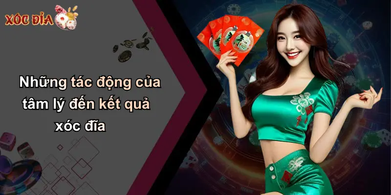 Những tác động của tâm lý đến kết quả xóc đĩa