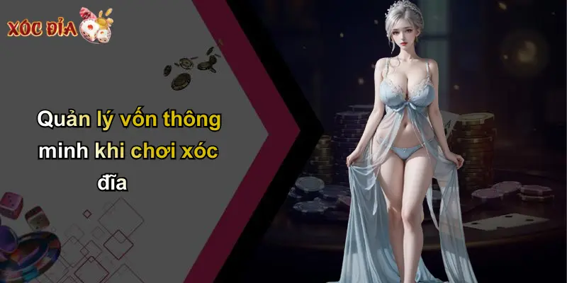 Quản lý vốn thông minh khi chơi xóc đĩa