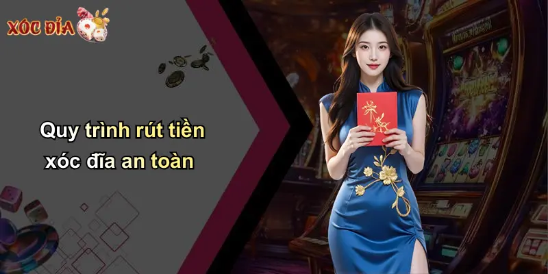 Quy trình rút tiền xóc đĩa an toàn