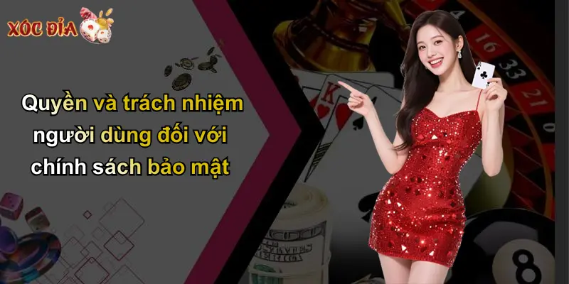 Quyền và trách nhiệm người dùng đối với chính sách bảo mật