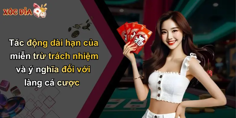 Tác động dài hạn của miễn trừ trách nhiệm và ý nghĩa đối với làng cá cược