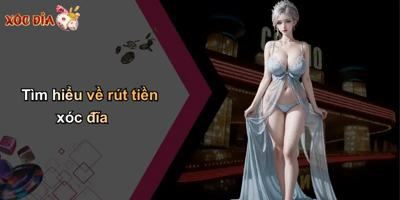 Tìm hiểu về rút tiền xóc đĩa