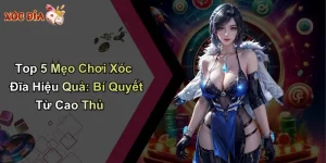 Top 5 Mẹo Chơi Xóc Đĩa Hiệu Quả: Bí Quyết Từ Cao Thủ