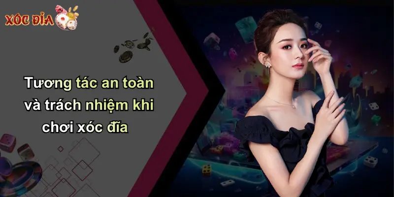 Tương tác an toàn và trách nhiệm khi chơi xóc đĩa