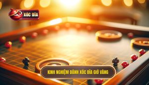 Kinh nghiệm đánh xóc đĩa giờ vàng