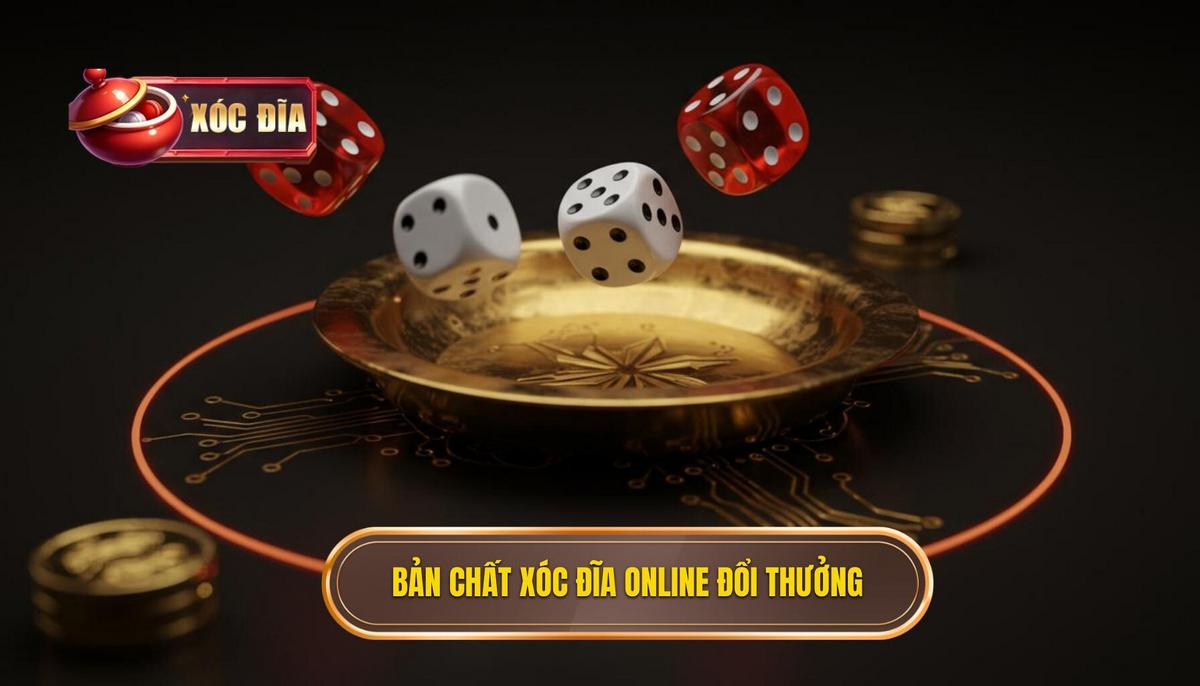 1. Bản Chất Của Xóc Đĩa Đổi Thưởng Online