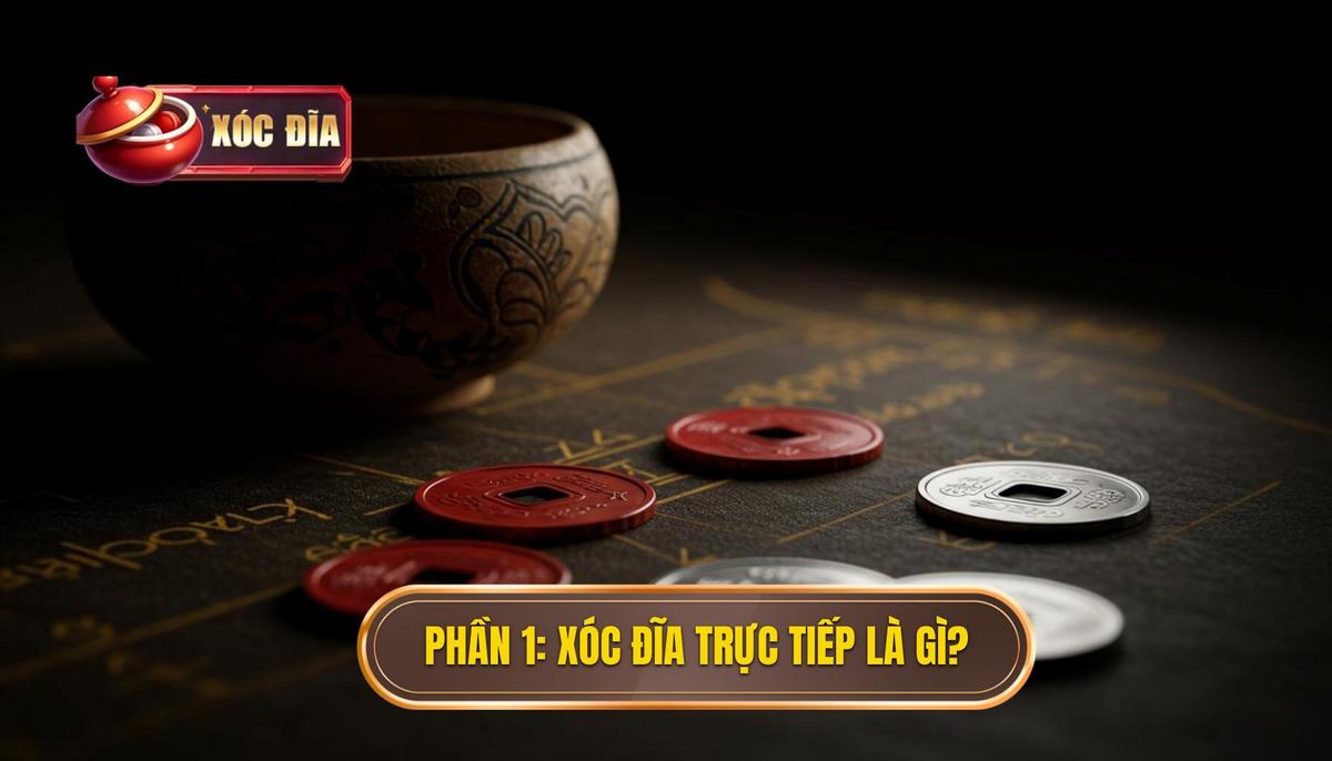 Phần 1_ Xóc Đĩa Trực Tiếp Là Gì_ Định Nghĩa và Bản Chất