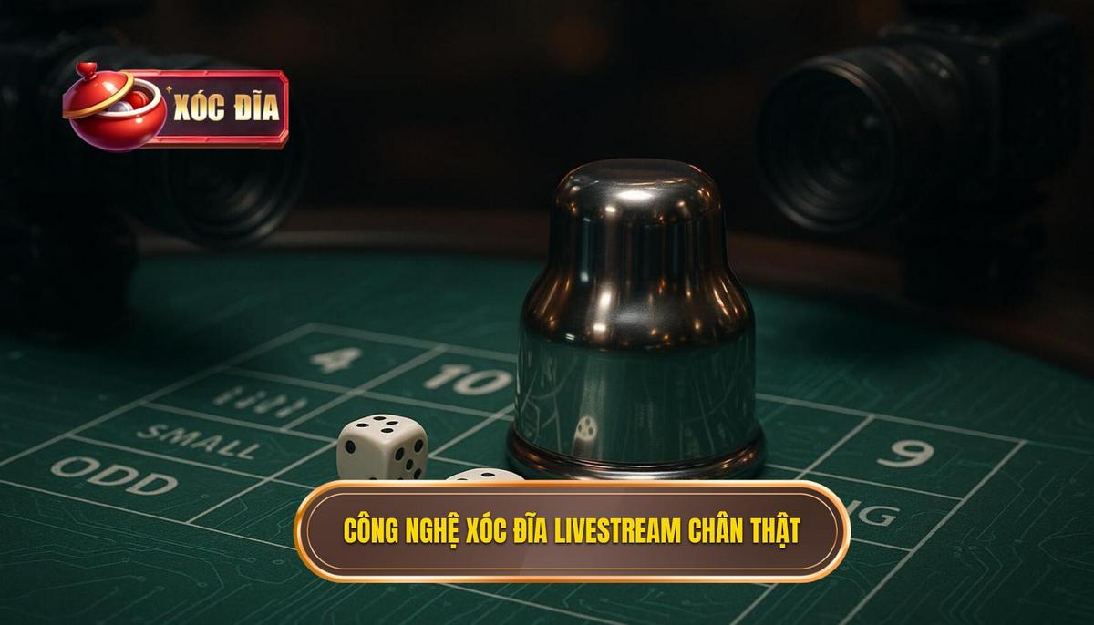 Công Nghệ Đằng Sau Xóc Đĩa Livestream Chân Thật