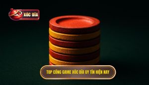 top cổng game xóc đĩa uy tín hiện nay