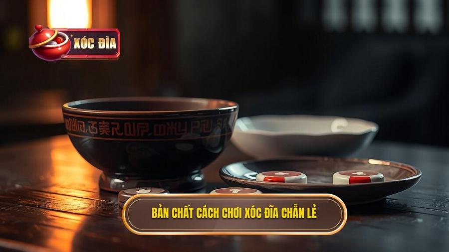 Hiểu rõ bản chất của cách chơi xóc đĩa chẵn lẻ