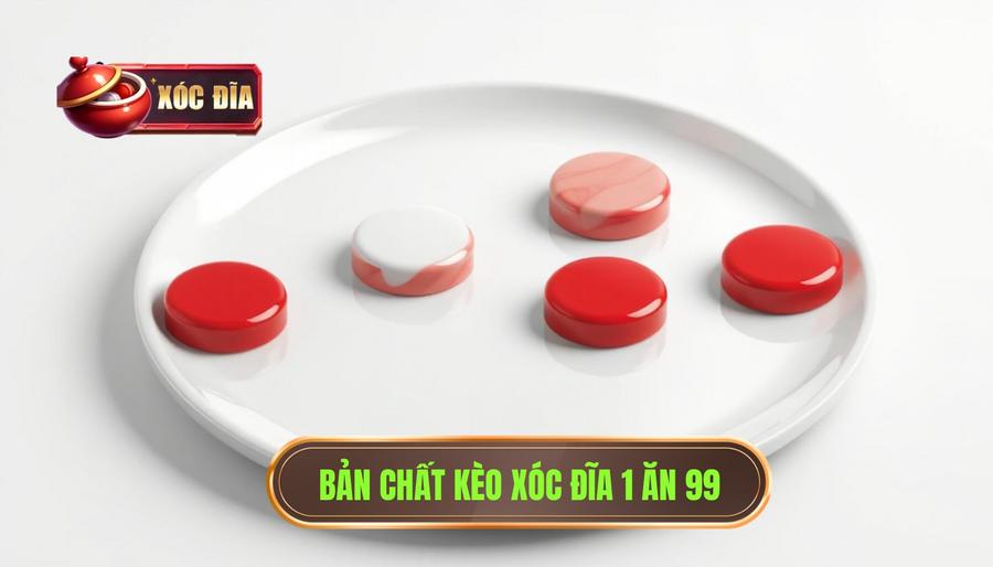 Hiểu rõ bản chất của kèo xóc đĩa 1 ăn 99