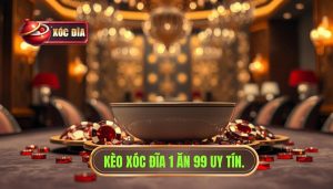 Kèo Xóc Đĩa 1 Ăn 99
